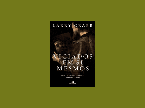 Viciados em si Mesmos: Como a Esperança do Céu nos Liberta do Egoísmo escrito por Larry Crabb https://www.ilovelivros.com/baixar-livro-viciados-em-si-mesmos-por-larry-crabb-em-pdf-epub-mobi-ler-online-donwload-gratis/