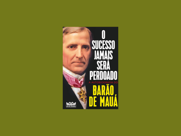O sucesso jamais será perdoado - A autobiografia do Barão de Mauá escrito por Irineu Evangelista de Souza https://www.ilovelivros.com/ler-livro-o-sucesso-jamais-sera-perdoado-a-autobiografia-do-barao-de-maua-por-irineu-evangelista-de-souza-online-pdf-gratis-donwload-ebook-epub-mobi-baixar/