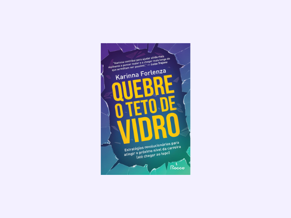 Leia o livro ‘Quebre o teto de vidro’ por Karinna Forlenza