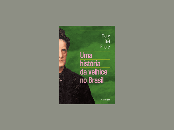 Uma história da velhice no Brasil escrito por Mary Del Priore #ilovelivros https://www.ilovelivros.com/