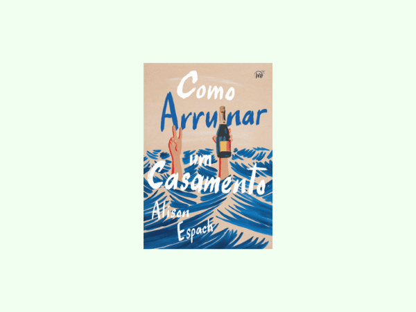 “Como arruinar um casamento”: Tudo sobre o livro de Alison Espach