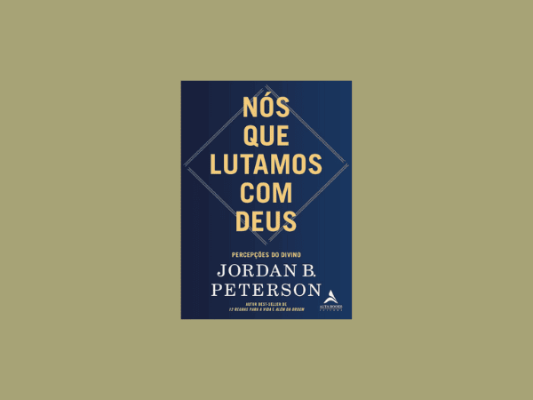 “Nós que Lutamos com Deus”: O que achei do livro de Jordan B. Peterson