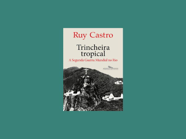 “Trincheira tropical”: Tudo sobre o livro de Ruy Castro