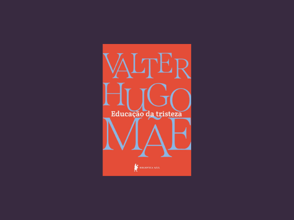 “Educação da tristeza”: Resenha profunda do livro de Valter Hugo Mãe