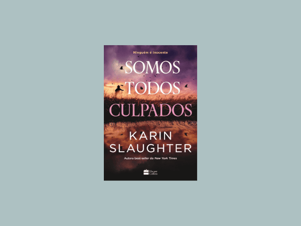 “Somos todos culpados”: Opinião completa do livro de Karin Slaughter