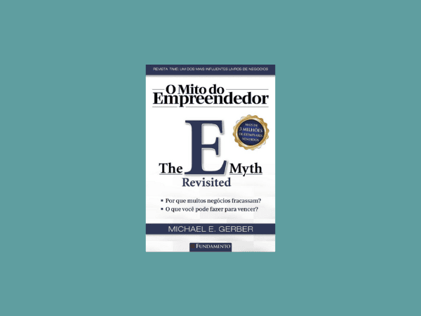 “O Mito Do Empreendedor”: Tudo sobre o livro de Michael E. Gerber