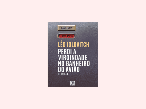 Perdi a Virgindade no Banheiro do Avião escrito por Léo Iolovitch #ilovelivros https://www.ilovelivros.com/